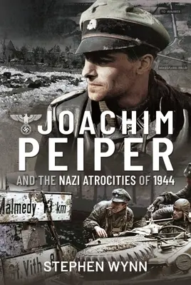 Joachim Peiper i nazistowskie okrucieństwa 1944 r. - Joachim Peiper and the Nazi Atrocities of 1944