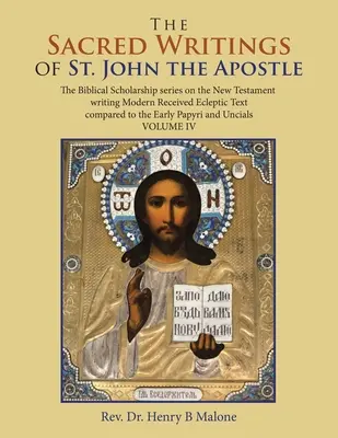 Święte pisma świętego Jana Apostoła: The Biblical Scholarship Series on the New Testament Writing Modern Received Ecleptic Text Compared to the - The Sacred Writings of St. John the Apostle: The Biblical Scholarship Series on the New Testament Writing Modern Received Ecleptic Text Compared to th