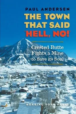 Miasto, które powiedziało „Do diabła, nie!”: Crested Butte walczy z kopalnią, by ocalić swoją duszę - The Town that Said 'Hell, No!': Crested Butte Fights a Mine to Save its Soul