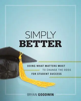 Po prostu lepiej: Robienie tego, co najważniejsze, aby zmienić szanse na sukces uczniów - Simply Better: Doing What Matters Most to Change the Odds for Student Success