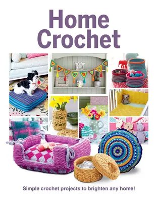 Domowe szydełkowanie: Proste szydełkowe projekty, które rozjaśnią każdy dom! - Home Crochet: Simple Crochet Projects to Brighten Any Home!