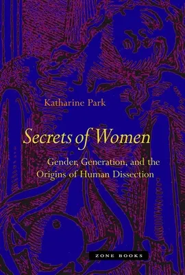 Sekrety kobiet: Płeć, pokolenie i początki ludzkich sekcji zwłok - Secrets of Women: Gender, Generation, and the Origins of Human Dissection