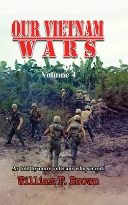 Nasze wojny w Wietnamie, tom 4: opowiedziane przez weteranów, którzy w nich służyli - Our Vietnam Wars, Volume 4: as told by more veterans who served