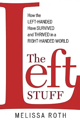 The Left Stuff: Jak leworęczni przetrwali i prosperowali w świecie praworęcznych - The Left Stuff: How the Left-Handed Have Survived and Thrived in a Right-Handed World