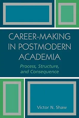 Robienie kariery w postmodernistycznym środowisku akademickim: Proces, struktura i konsekwencje - Career-Making in Postmodern Academia: Process, Structure, and Consequence