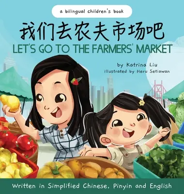 Let's Go to the Farmers' Market - w języku chińskim uproszczonym, angielskim i pinyin - Let's Go to the Farmers' Market - Written in Simplified Chinese, Pinyin, and English