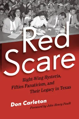 Red Scare: Prawicowa histeria, fanatyzm lat pięćdziesiątych i ich dziedzictwo w Teksasie - Red Scare: Right-Wing Hysteria, Fifties Fanaticism, and Their Legacy in Texas