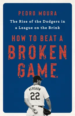 Jak pokonać zepsutą grę: Powstanie Dodgersów w lidze na krawędzi - How to Beat a Broken Game: The Rise of the Dodgers in a League on the Brink