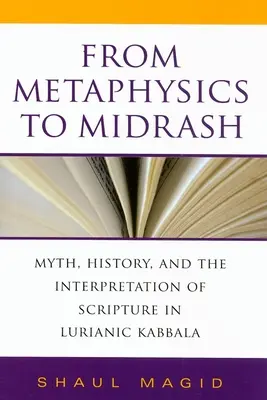 Od metafizyki do midraszy: Mit, historia i interpretacja Pisma Świętego w kabale luriańskiej - From Metaphysics to Midrash: Myth, History, and the Interpretation of Scripture in Lurianic Kabbala