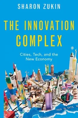 Kompleks innowacji: Miasta, technologia i nowa gospodarka - The Innovation Complex: Cities, Tech, and the New Economy