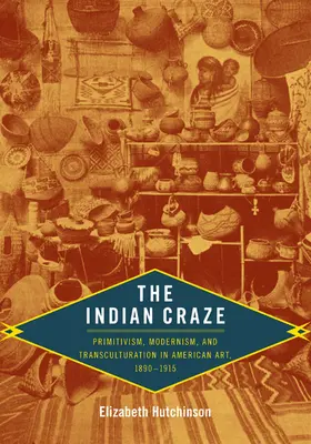 Indiański szał: prymitywizm, modernizm i transkulturacja w sztuce amerykańskiej, 1890-1915 - The Indian Craze: Primitivism, Modernism, and Transculturation in American Art, 1890-1915