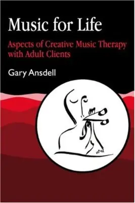 Muzyka dla życia: Aspekty kreatywnej muzykoterapii z dorosłymi klientami - Music for Life: Aspects of Creative Music Therapy with Adult Clients