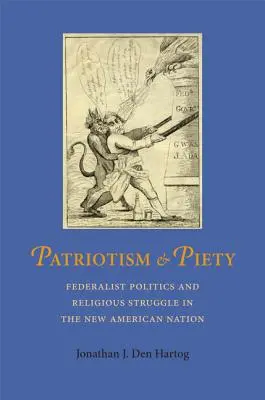 Patriotyzm i pobożność: Polityka federalistyczna i walka religijna w nowym narodzie amerykańskim - Patriotism and Piety: Federalist Politics and Religious Struggle in the New American Nation