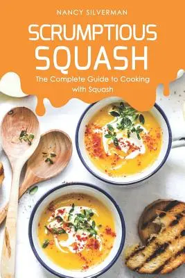 Scrumptious Squash: Kompletny przewodnik po gotowaniu z dynią - Scrumptious Squash: The Complete Guide to Cooking with Squash