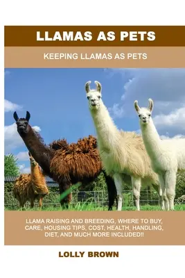 Lamy jako zwierzęta domowe: hodowla lam jako zwierząt domowych - Llamas as Pets: Keeping Llamas As Pets