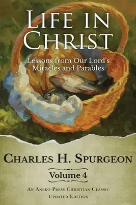 Życie w Chrystusie tom 4: Lekcje z cudów i przypowieści naszego Pana - Life in Christ Vol 4: Lessons from Our Lord's Miracles and Parables