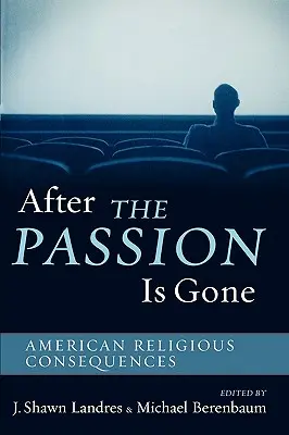 Po przeminięciu pasji: amerykańskie konsekwencje religijne - After The Passion Is Gone: American Religious Consequences