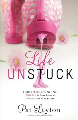 Life Unstuck: Odnalezienie pokoju z przeszłością, celu w teraźniejszości i pasji w przyszłości - Life Unstuck: Finding Peace with Your Past, Purpose in Your Present, Passion for Your Future