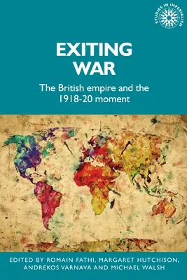 Wyjście z wojny: Imperium Brytyjskie i moment 1918-20 - Exiting War: The British Empire and the 1918-20 Moment