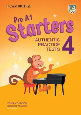 Pre A1 Starters 4 Student's Book Without Answers with Audio: Autentyczne testy praktyczne - Pre A1 Starters 4 Student's Book Without Answers with Audio: Authentic Practice Tests