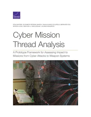 Analiza wątków misji cybernetycznych: Prototypowe ramy oceny wpływu ataków cybernetycznych na systemy uzbrojenia na misje - Cyber Mission Thread Analysis: A Prototype Framework for Assessing Impact to Missions from Cyber Attacks to Weapon Systems