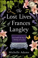 Lost Lives of Frances Langley - Ponadczasowa, chwytająca za serce i trzymająca w napięciu opowieść o miłości, odkupieniu i nadziei. - Lost Lives of Frances Langley - A timeless, heartbreaking and totally gripping story of love, redemption and hope