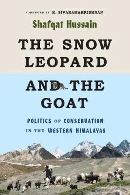 Pantera śnieżna i koza: Polityka ochrony przyrody w zachodnich Himalajach - The Snow Leopard and the Goat: Politics of Conservation in the Western Himalayas