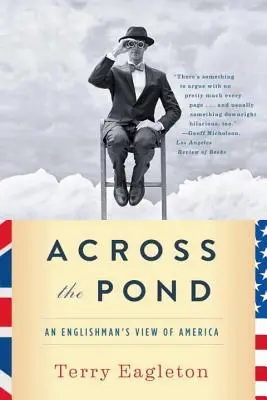 Across the Pond: Angielskie spojrzenie na Amerykę - Across the Pond: An Englishman's View of America