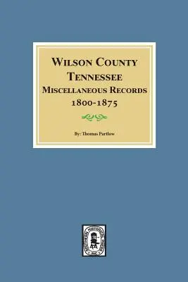 Hrabstwo Wilson, Tennessee Różne rekordy, 1800-1875. - Wilson County, Tennessee Miscellaneous Records, 1800-1875.