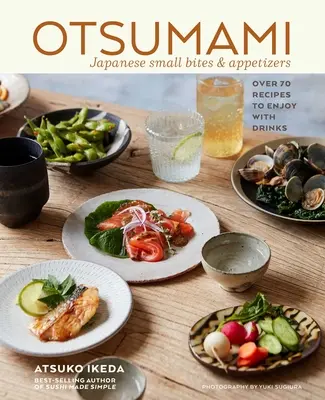 Otsumami: Japońskie przekąski i przystawki: Ponad 70 przepisów na drinki - Otsumami: Japanese Small Bites & Appetizers: Over 70 Recipes to Enjoy with Drinks