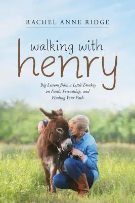 Spacer z Henrym: Wielkie lekcje wiary, przyjaźni i odnajdywania własnej ścieżki od małego osiołka - Walking with Henry: Big Lessons from a Little Donkey on Faith, Friendship, and Finding Your Path