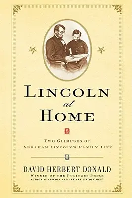 Lincoln w domu: dwa spojrzenia na życie rodzinne Abrahama Lincolna - Lincoln at Home: Two Glimpses of Abraham Lincoln's Family Life