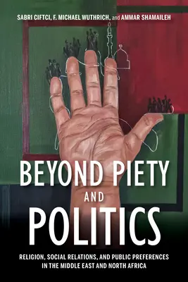 Poza pobożnością i polityką: Religia, stosunki społeczne i preferencje społeczne na Bliskim Wschodzie i w Afryce Północnej - Beyond Piety and Politics: Religion, Social Relations, and Public Preferences in the Middle East and North Africa