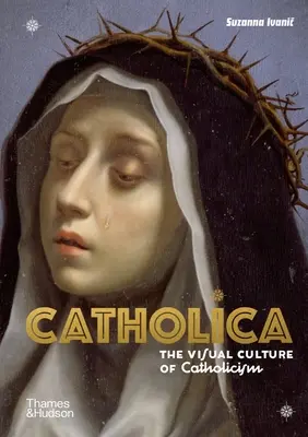 Catholica: Kultura wizualna katolicyzmu - Catholica: The Visual Culture of Catholicism