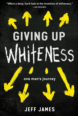 Rezygnacja z bieli: Podróż jednego człowieka - Giving Up Whiteness: One Man's Journey