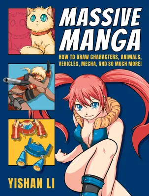 Massive Manga: Jak rysować postacie, zwierzęta, pojazdy, Mecha i wiele więcej! - Massive Manga: How to Draw Characters, Animals, Vehicles, Mecha, and So Much More!