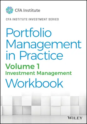 Zarządzanie portfelem w praktyce, tom 1: Podręcznik zarządzania inwestycjami - Portfolio Management in Practice, Volume 1: Investment Management Workbook
