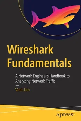 Wireshark Fundamentals: Podręcznik inżyniera sieciowego do analizy ruchu sieciowego - Wireshark Fundamentals: A Network Engineer's Handbook to Analyzing Network Traffic