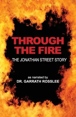 Przez ogień: historia Jonathana Streeta opowiedziana przez doktora Garratha Rosslee'ego - Through the Fire: the Jonathan Street story as narrated to Dr. Garrath Rosslee