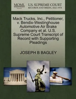 Mack Trucks, Inc., składający petycję, przeciwko Bendix-Westinghouse Automotive Air Brake Company i in. Sąd Najwyższy Stanów Zjednoczonych, transkrypcja akt sprawy wraz z pismami uzupełniającymi - Mack Trucks, Inc., Petitioner, V. Bendix-Westinghouse Automotive Air Brake Company Et Al. U.S. Supreme Court Transcript of Record with Supporting Plea