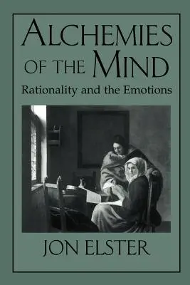 Alchemia umysłu: Racjonalność i emocje - Alchemies of the Mind: Rationality and the Emotions