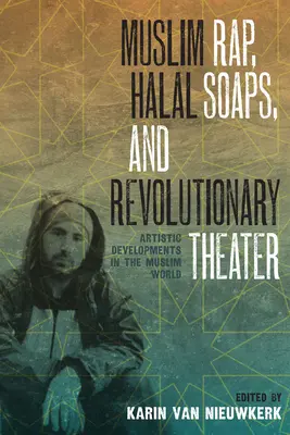 Muzułmański rap, mydła halal i teatr rewolucyjny: Rozwój artystyczny w świecie muzułmańskim - Muslim Rap, Halal Soaps, and Revolutionary Theater: Artistic Developments in the Muslim World