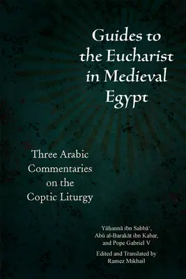 Przewodniki po Eucharystii w średniowiecznym Egipcie: Trzy arabskie komentarze do liturgii koptyjskiej - Guides to the Eucharist in Medieval Egypt: Three Arabic Commentaries on the Coptic Liturgy