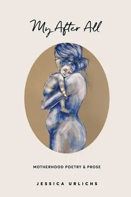 My After All: Wiersze i proza o macierzyństwie - My After All: Poems and Prose on Motherhood