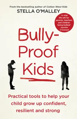 Bully-Proof Kids - Praktyczne narzędzia, które pomogą Twojemu dziecku dorosnąć pewnym siebie, odpornym i silnym - Bully-Proof Kids - Practical Tools to Help Your Child to Grow Up Confident, Resilient and Strong