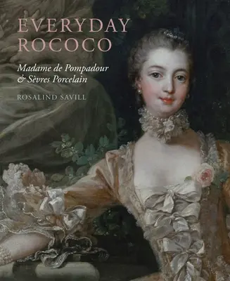 Rokoko na co dzień: Madame de Pompadour i porcelana ze Svres - Everyday Rococo: Madame de Pompadour and Svres Porcelain