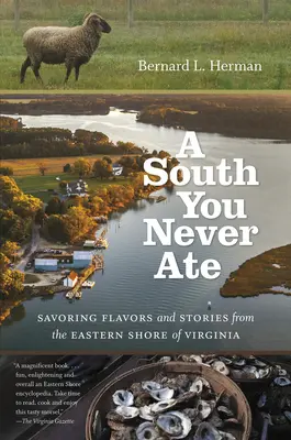 A South You Never Ate: Delektując się smakami i opowieściami ze wschodniego wybrzeża Wirginii - A South You Never Ate: Savoring Flavors and Stories from the Eastern Shore of Virginia