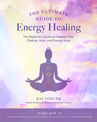 Ostateczny przewodnik po uzdrawianiu energią: Przewodnik dla początkujących po uzdrawianiu czakr, aury i ciała energetycznego tom 14 - The Ultimate Guide to Energy Healing: The Beginner's Guide to Healing Your Chakras, Aura, and Energy Bodyvolume 14