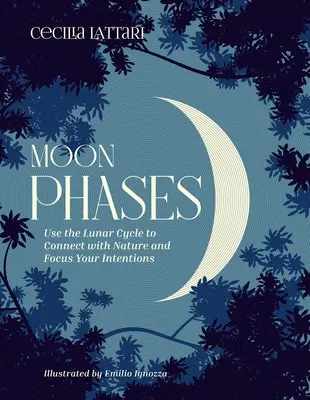 Fazy Księżyca: Wykorzystaj cykl księżycowy, aby połączyć się z naturą i skupić na swoich intencjach - Moon Phases: Use the Lunar Cycle to Connect with Nature and Focus Your Intentions