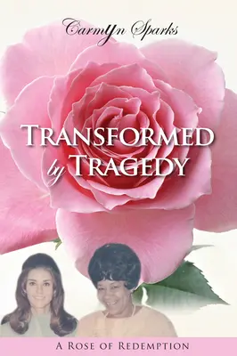 Odmieniona przez tragedię: Róża odkupienia - Transformed by Tragedy: A Rose of Redemption